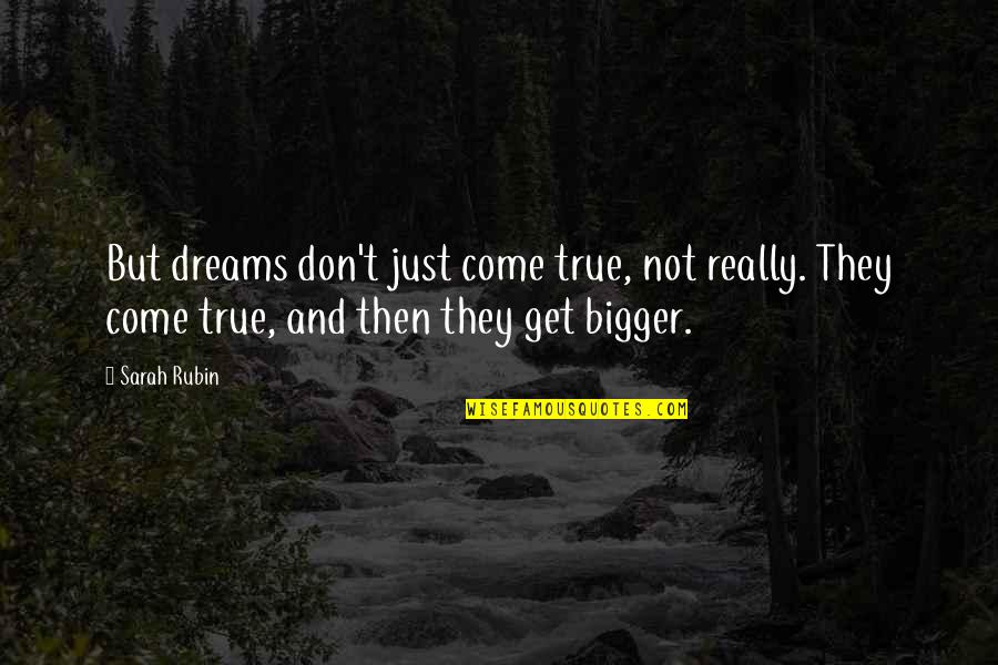 Dreams Don't Come True Quotes By Sarah Rubin: But dreams don't just come true, not really.