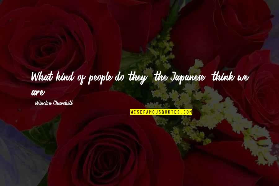 Dreams Don't Die Quotes By Winston Churchill: What kind of people do they [the Japanese]