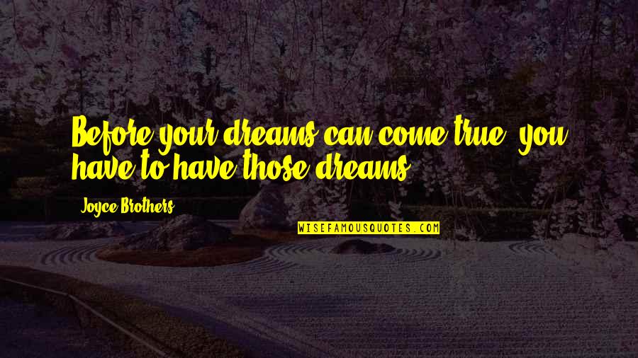 Dreams Dreams Can Come Quotes By Joyce Brothers: Before your dreams can come true, you have