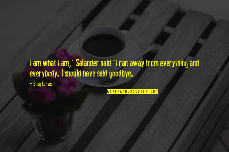 Dreams Dumbledore Quotes By Stieg Larsson: I am what I am,' Salander said 'I