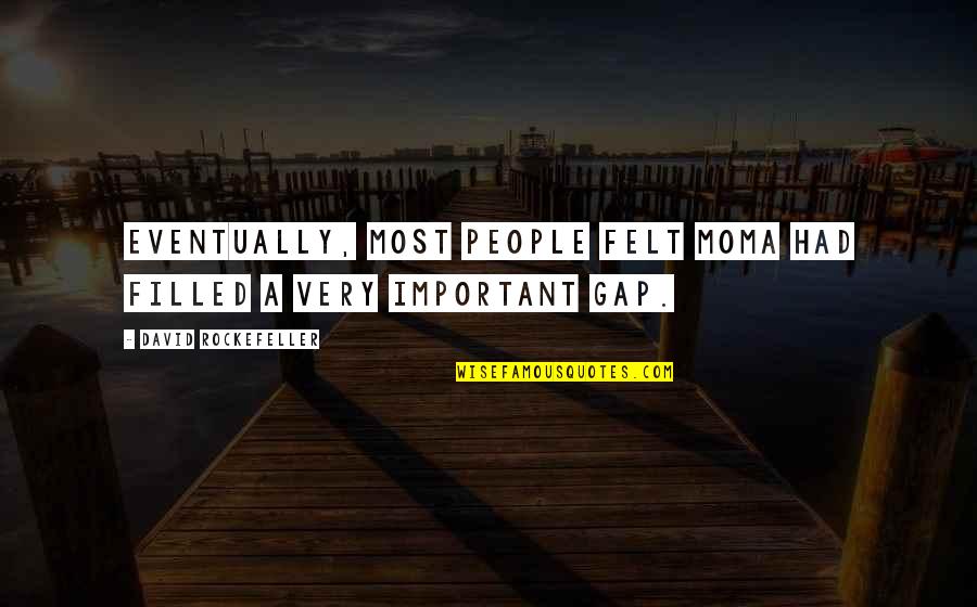 Dreams Fading Away Quotes By David Rockefeller: Eventually, most people felt MoMA had filled a