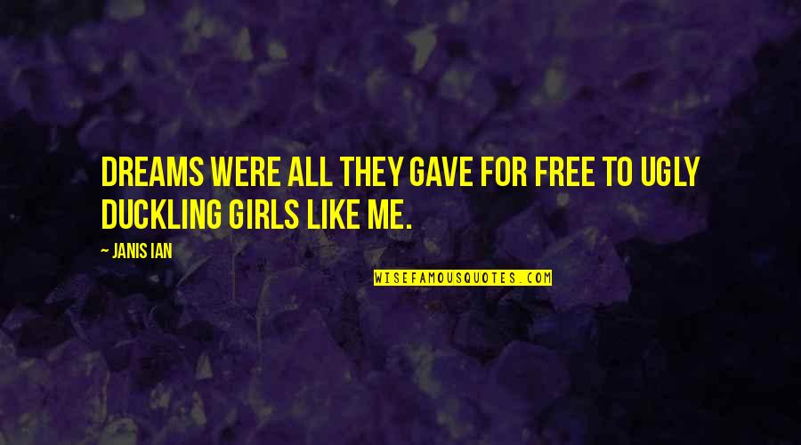 Dreams For Girls Quotes By Janis Ian: Dreams were all they gave for free to