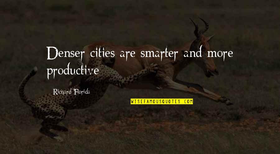 Dreams For Girls Quotes By Richard Florida: Denser cities are smarter and more productive