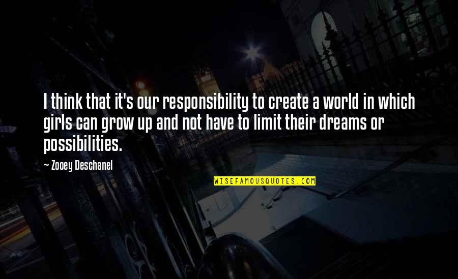 Dreams For Girls Quotes By Zooey Deschanel: I think that it's our responsibility to create