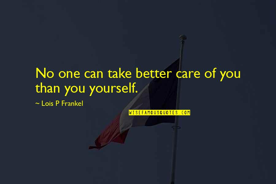 Dreams For Graduates Quotes By Lois P Frankel: No one can take better care of you