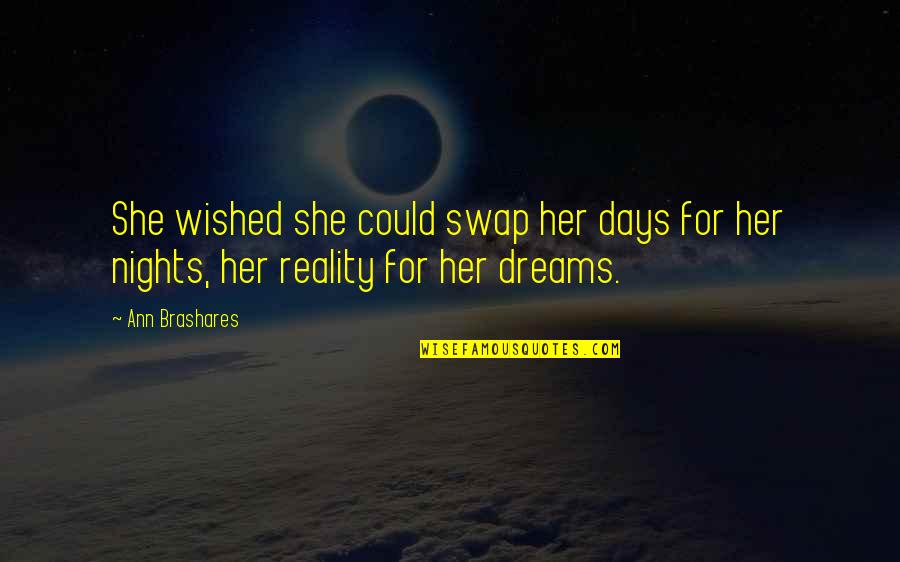 Dreams For Her Quotes By Ann Brashares: She wished she could swap her days for