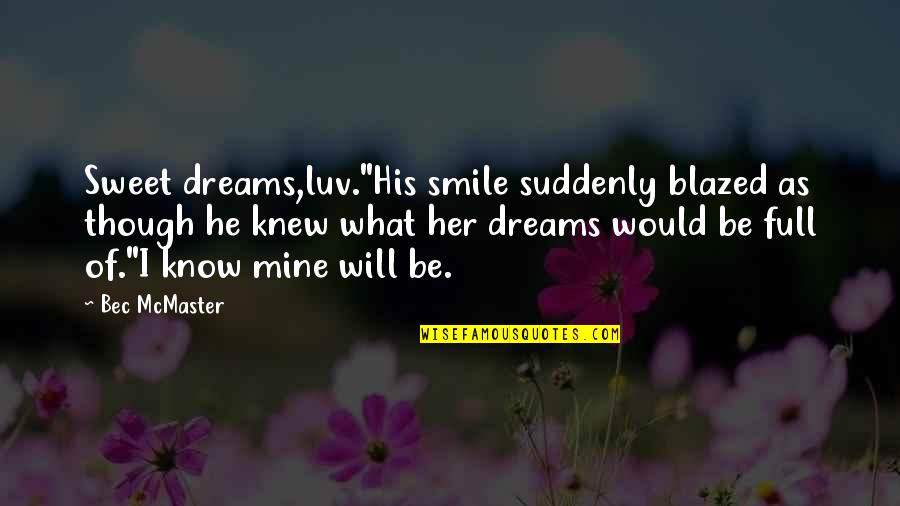Dreams For Her Quotes By Bec McMaster: Sweet dreams,luv."His smile suddenly blazed as though he Dreams For Her Quotes By Bec McMaster: Sweet dreams,luv."His smile suddenly blazed as though he