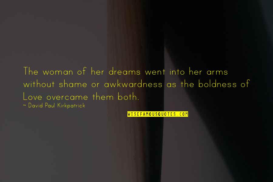 Dreams For Her Quotes By David Paul Kirkpatrick: The woman of her dreams went into her Dreams For Her Quotes By David Paul Kirkpatrick: The woman of her dreams went into her