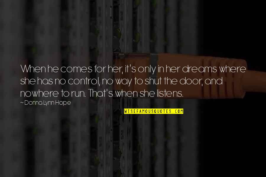 Dreams For Her Quotes By Donna Lynn Hope: When he comes for her, it's only in Dreams For Her Quotes By Donna Lynn Hope: When he comes for her, it's only in