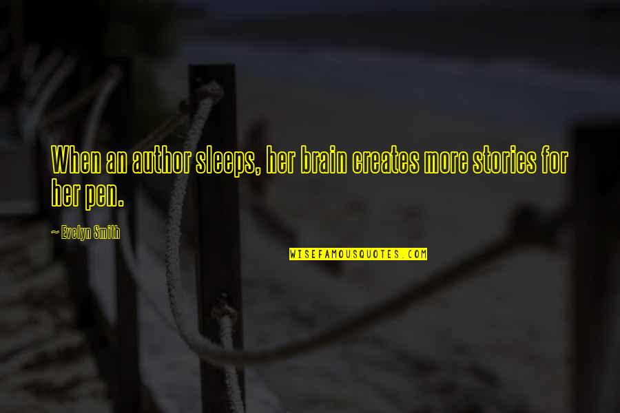 Dreams For Her Quotes By Evelyn Smith: When an author sleeps, her brain creates more