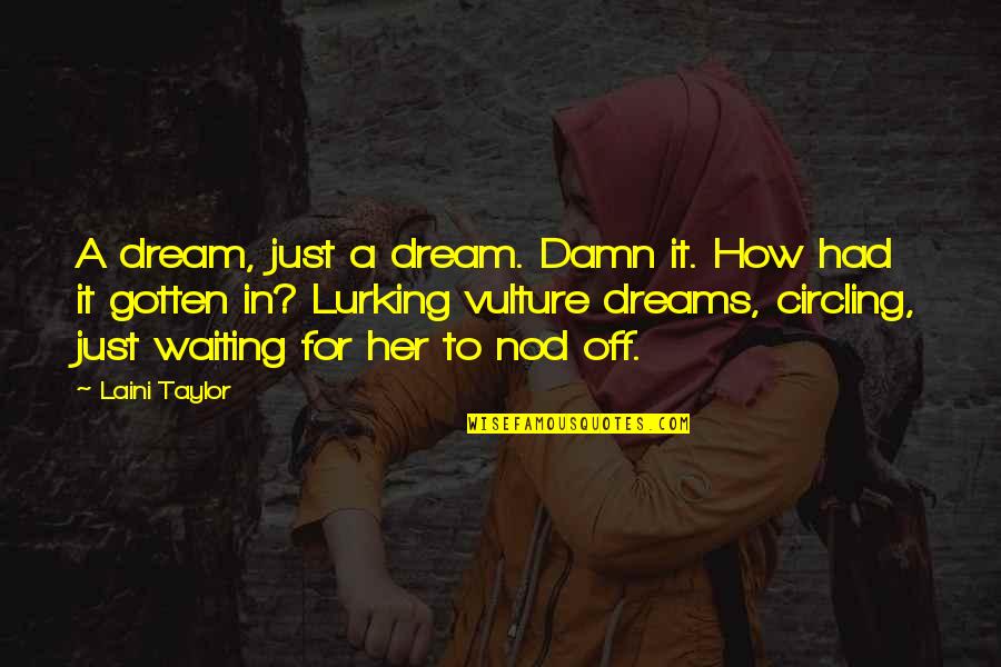 Dreams For Her Quotes By Laini Taylor: A dream, just a dream. Damn it. How Dreams For Her Quotes By Laini Taylor: A dream, just a dream. Damn it. How