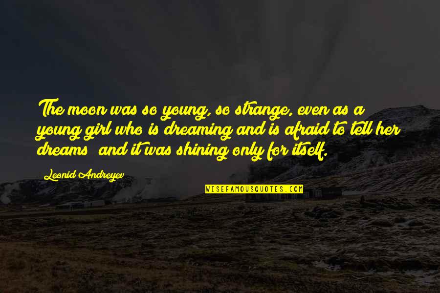 Dreams For Her Quotes By Leonid Andreyev: The moon was so young, so strange, even Dreams For Her Quotes By Leonid Andreyev: The moon was so young, so strange, even