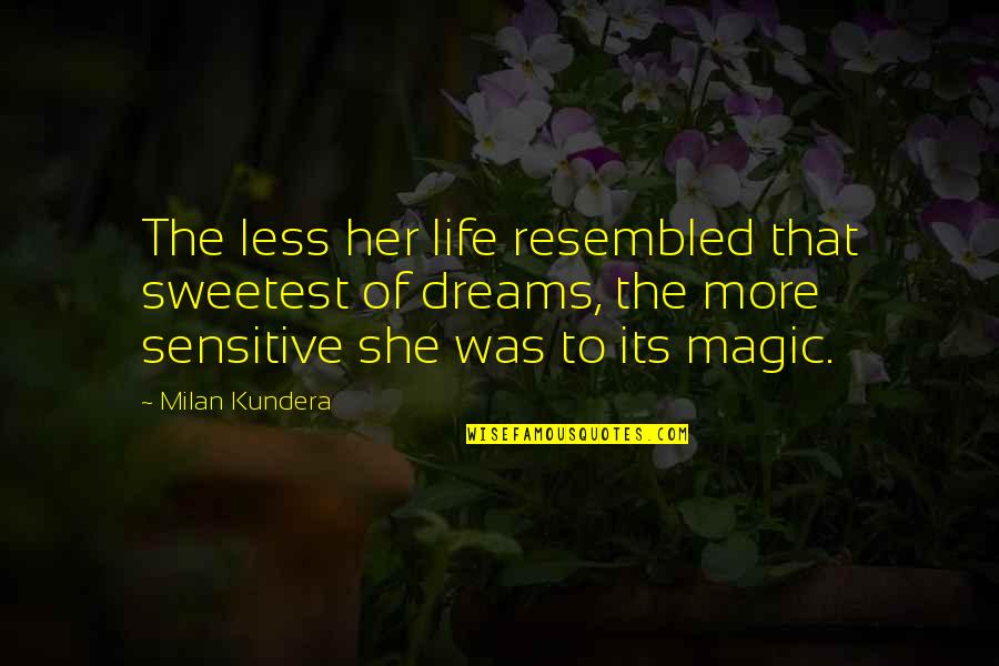 Dreams For Her Quotes By Milan Kundera: The less her life resembled that sweetest of Dreams For Her Quotes By Milan Kundera: The less her life resembled that sweetest of