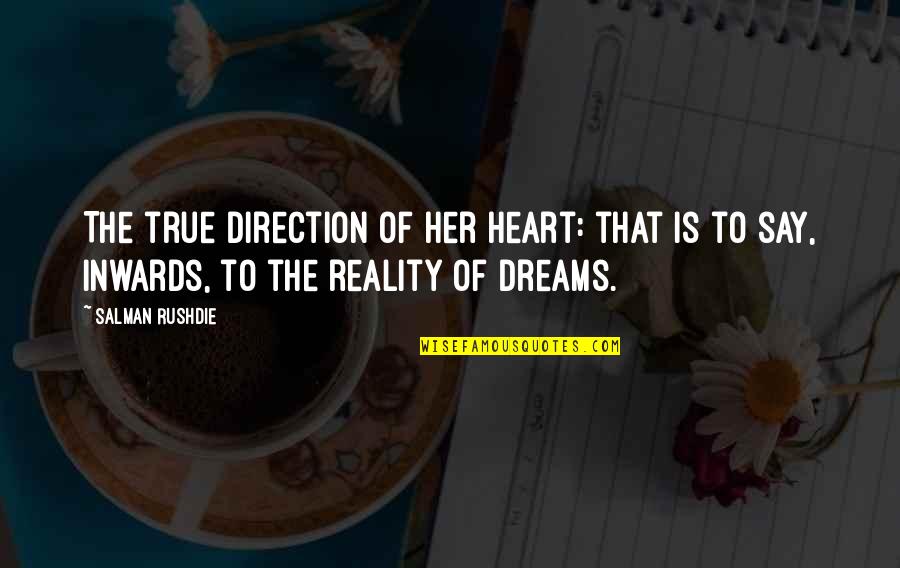 Dreams For Her Quotes By Salman Rushdie: The true direction of her heart: that is Dreams For Her Quotes By Salman Rushdie: The true direction of her heart: that is