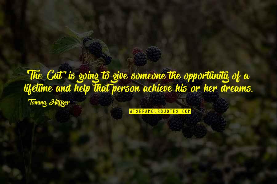 Dreams For Her Quotes By Tommy Hilfiger: 'The Cut' is going to give someone the Dreams For Her Quotes By Tommy Hilfiger: 'The Cut' is going to give someone the