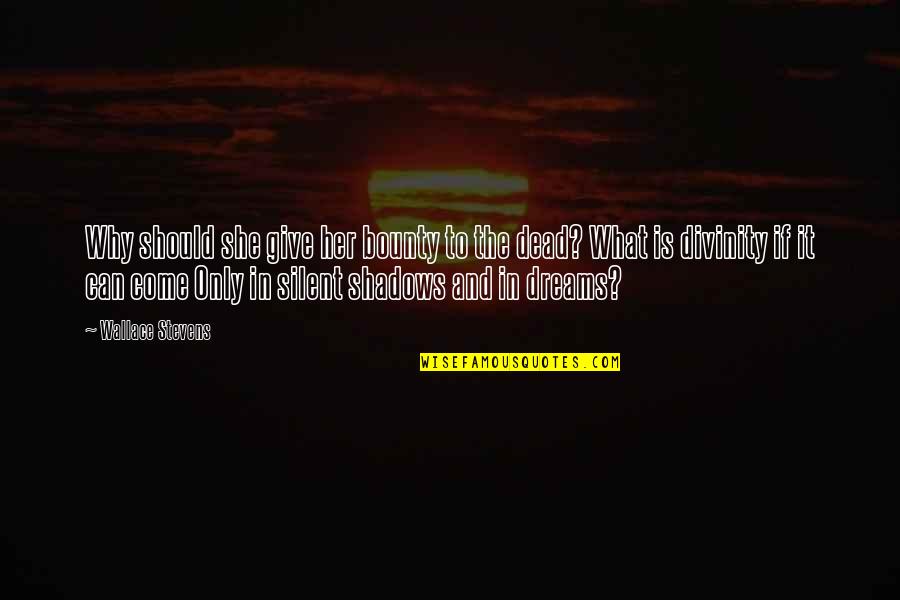 Dreams For Her Quotes By Wallace Stevens: Why should she give her bounty to the Dreams For Her Quotes By Wallace Stevens: Why should she give her bounty to the