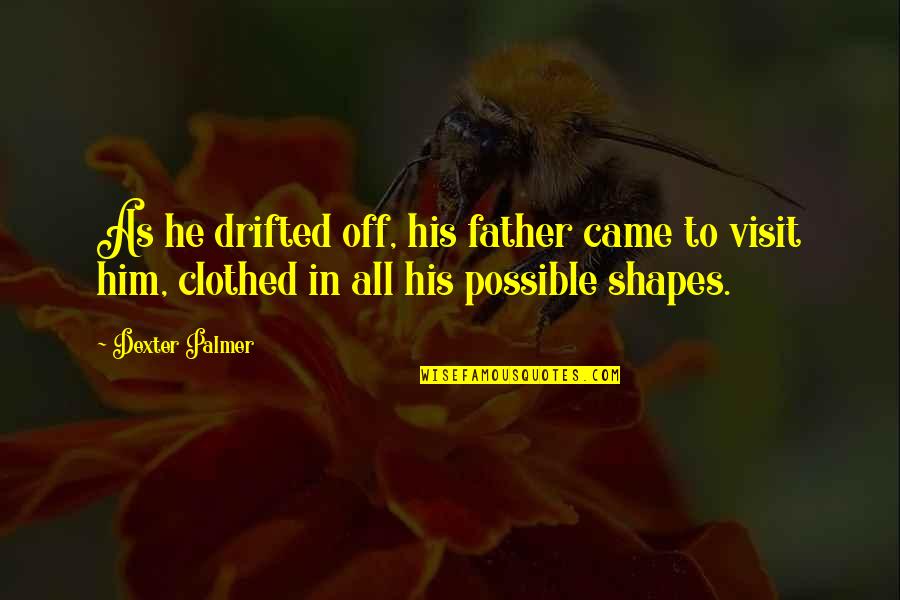Dreams For My Father Quotes By Dexter Palmer: As he drifted off, his father came to