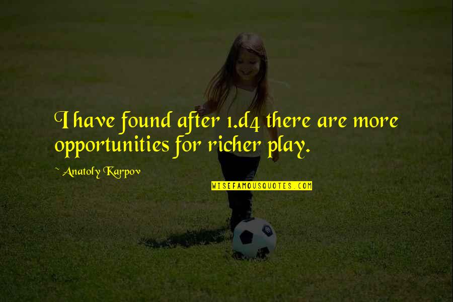 Dreams For Sale Quotes By Anatoly Karpov: I have found after 1.d4 there are more