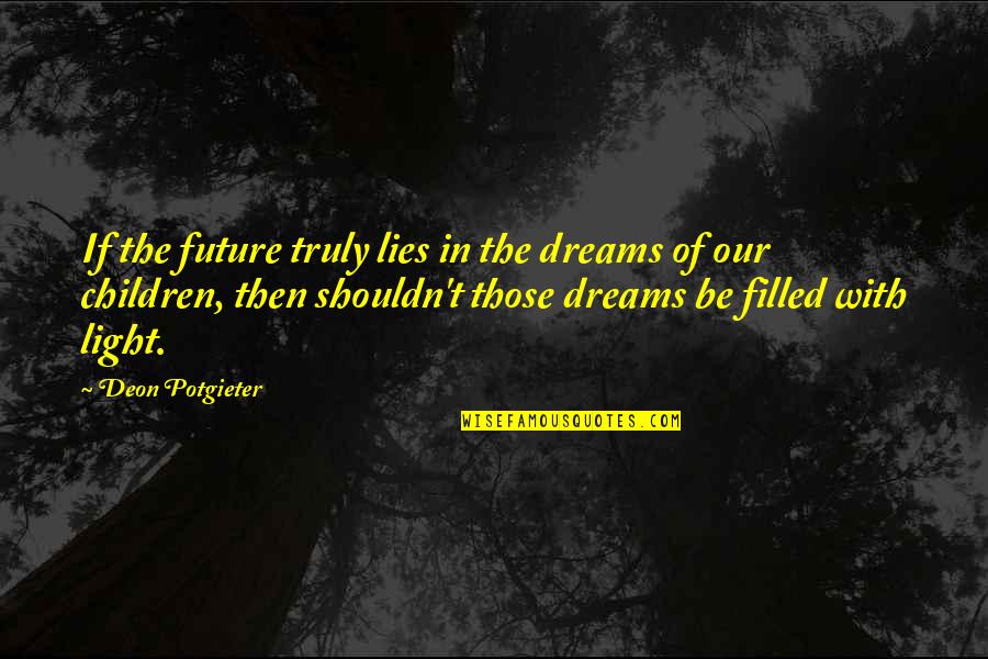 Dreams For The Future Quotes By Deon Potgieter: If the future truly lies in the dreams