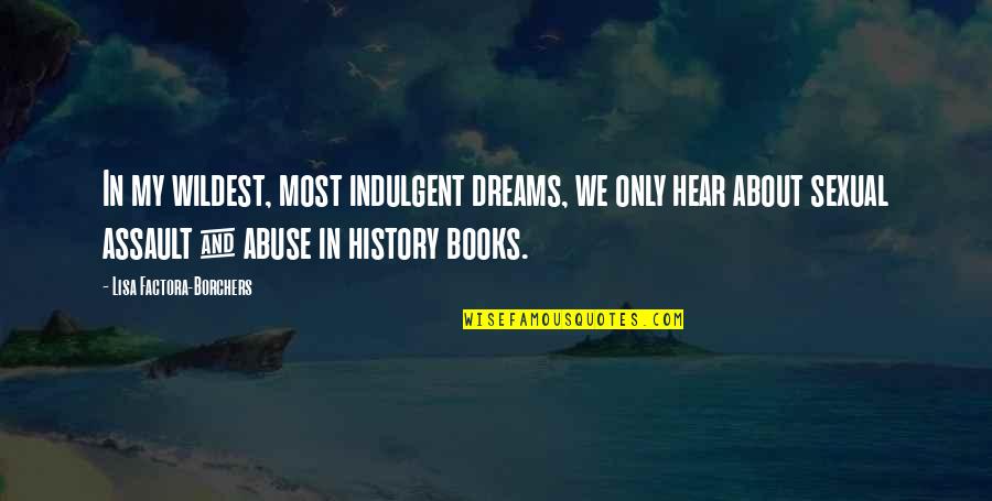 Dreams From Books Quotes By Lisa Factora-Borchers: In my wildest, most indulgent dreams, we only