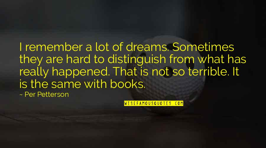 Dreams From Books Quotes By Per Petterson: I remember a lot of dreams. Sometimes they