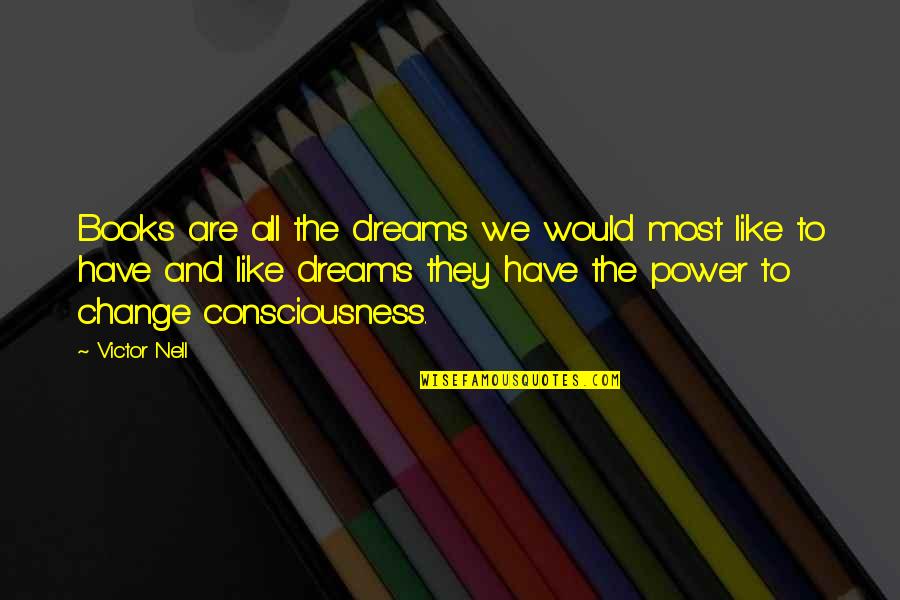 Dreams From Books Quotes By Victor Nell: Books are all the dreams we would most