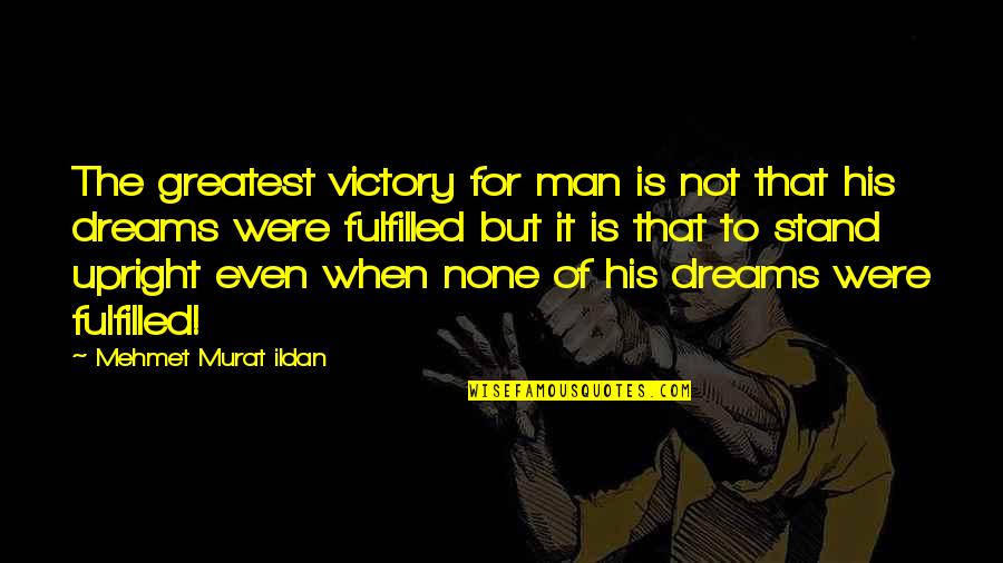 Dreams Fulfilled Quotes By Mehmet Murat Ildan: The greatest victory for man is not that Dreams Fulfilled Quotes By Mehmet Murat Ildan: The greatest victory for man is not that