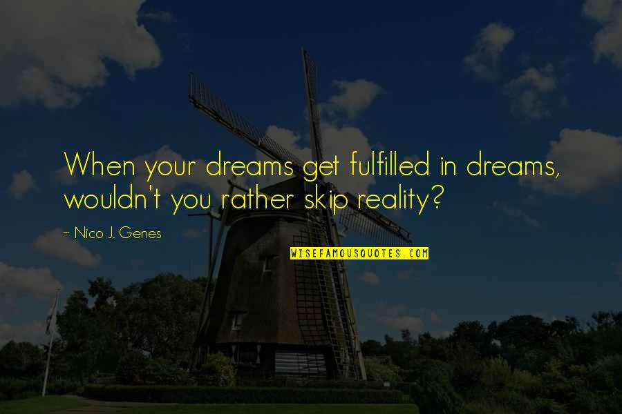 Dreams Fulfilled Quotes By Nico J. Genes: When your dreams get fulfilled in dreams, wouldn't