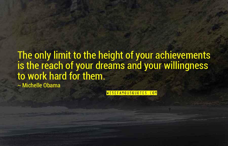 Dreams Hard Work Quotes By Michelle Obama: The only limit to the height of your