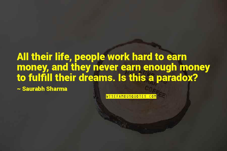 Dreams Hard Work Quotes By Saurabh Sharma: All their life, people work hard to earn