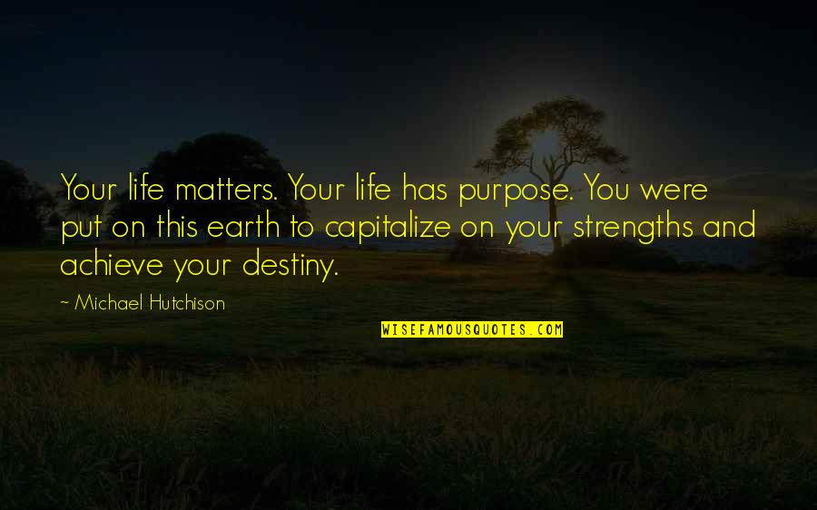 Dreams Harriet Tubman Quotes By Michael Hutchison: Your life matters. Your life has purpose. You