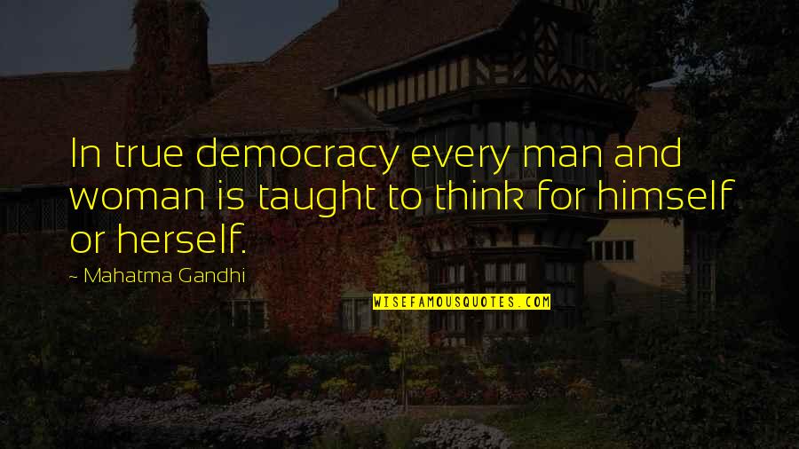 Dreams Have No Limits Go Further Quotes By Mahatma Gandhi: In true democracy every man and woman is
