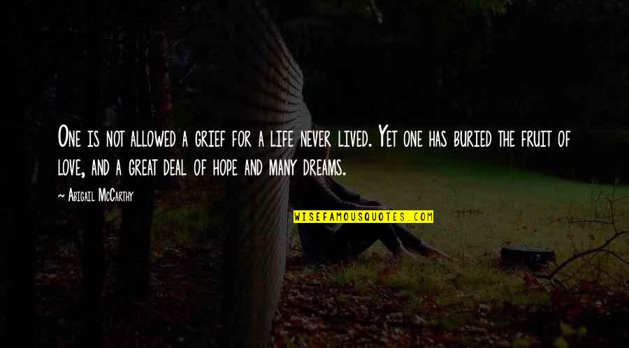 Dreams Hope Quotes By Abigail McCarthy: One is not allowed a grief for a Dreams Hope Quotes By Abigail McCarthy: One is not allowed a grief for a