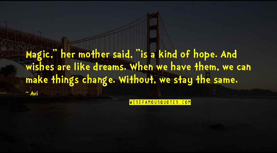 Dreams Hope Quotes By Avi: Magic," her mother said, "is a kind of Dreams Hope Quotes By Avi: Magic," her mother said, "is a kind of