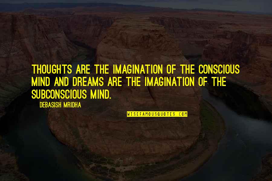 Dreams Hope Quotes By Debasish Mridha: Thoughts are the imagination of the conscious mind Dreams Hope Quotes By Debasish Mridha: Thoughts are the imagination of the conscious mind