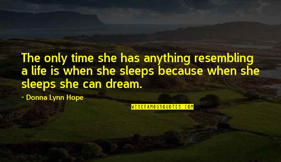 Dreams Hope Quotes By Donna Lynn Hope: The only time she has anything resembling a Dreams Hope Quotes By Donna Lynn Hope: The only time she has anything resembling a