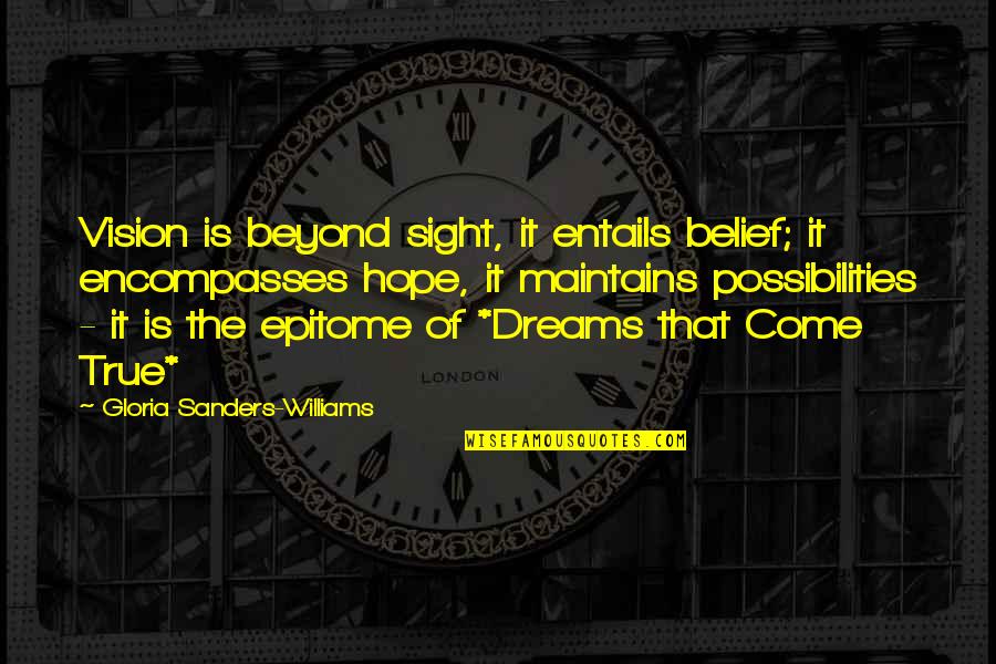 Dreams Hope Quotes By Gloria Sanders-Williams: Vision is beyond sight, it entails belief; it Dreams Hope Quotes By Gloria Sanders-Williams: Vision is beyond sight, it entails belief; it