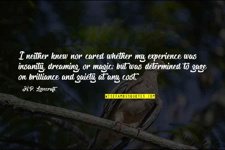 Dreams Hope Quotes By H.P. Lovecraft: I neither knew nor cared whether my experience Dreams Hope Quotes By H.P. Lovecraft: I neither knew nor cared whether my experience