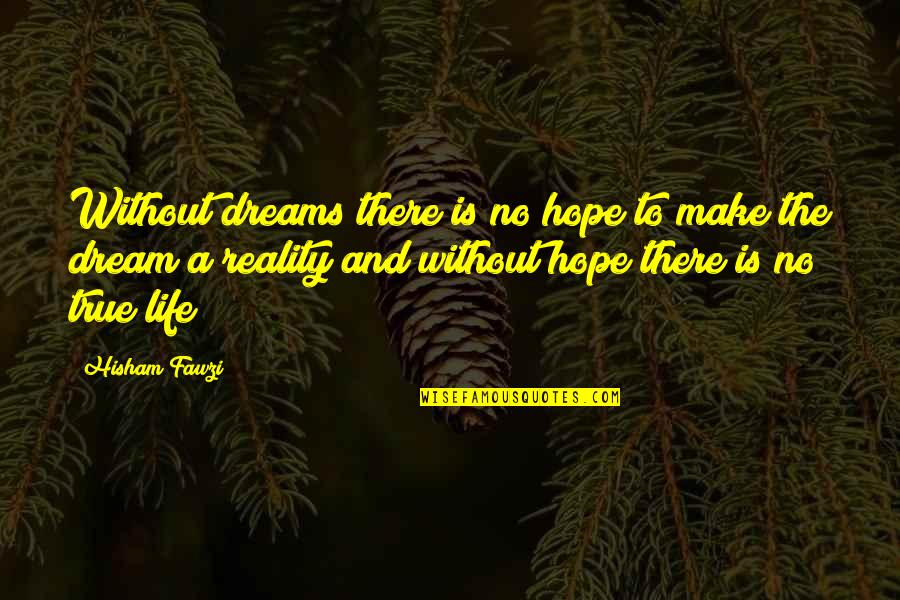 Dreams Hope Quotes By Hisham Fawzi: Without dreams there is no hope to make Dreams Hope Quotes By Hisham Fawzi: Without dreams there is no hope to make