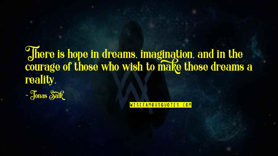 Dreams Hope Quotes By Jonas Salk: There is hope in dreams, imagination, and in Dreams Hope Quotes By Jonas Salk: There is hope in dreams, imagination, and in