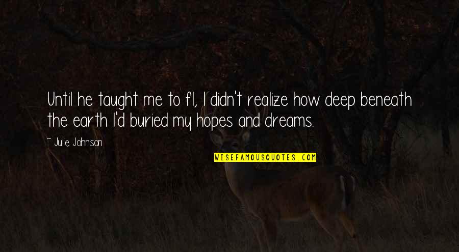 Dreams Hope Quotes By Julie Johnson: Until he taught me to fl, I didn't Dreams Hope Quotes By Julie Johnson: Until he taught me to fl, I didn't
