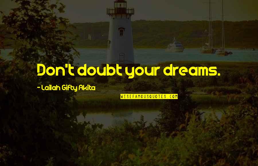 Dreams Hope Quotes By Lailah Gifty Akita: Don't doubt your dreams. Dreams Hope Quotes By Lailah Gifty Akita: Don't doubt your dreams.