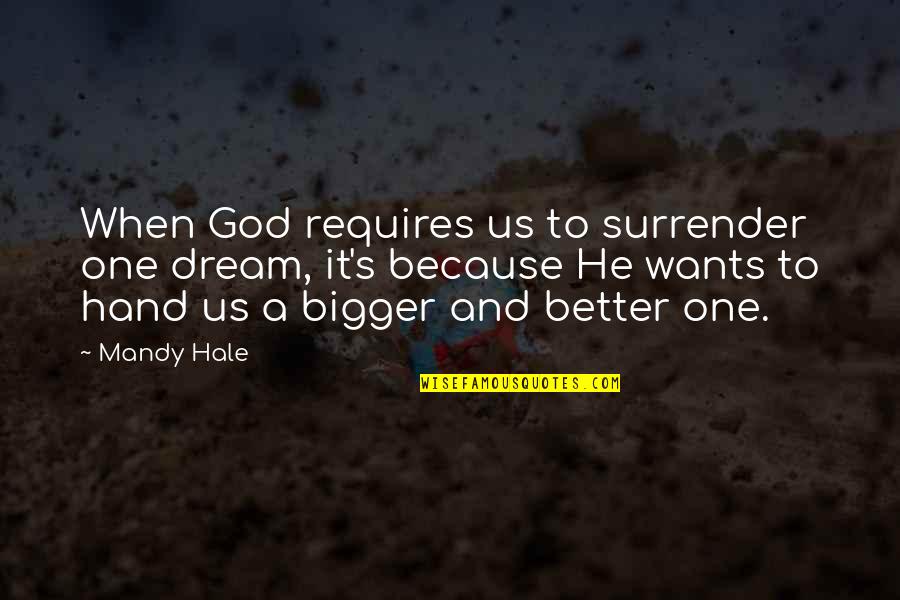 Dreams Hope Quotes By Mandy Hale: When God requires us to surrender one dream, Dreams Hope Quotes By Mandy Hale: When God requires us to surrender one dream,