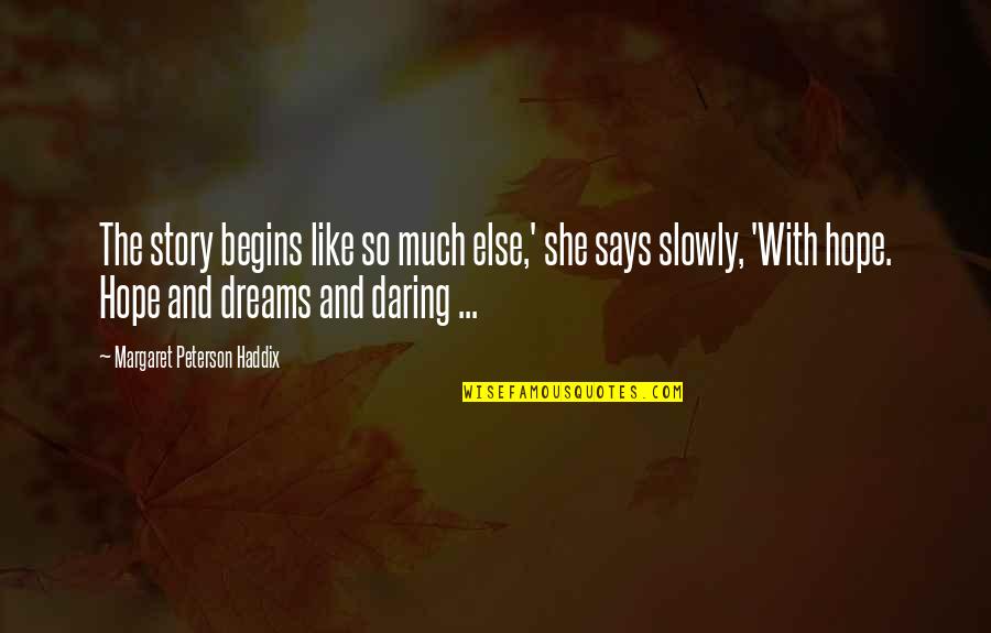 Dreams Hope Quotes By Margaret Peterson Haddix: The story begins like so much else,' she Dreams Hope Quotes By Margaret Peterson Haddix: The story begins like so much else,' she