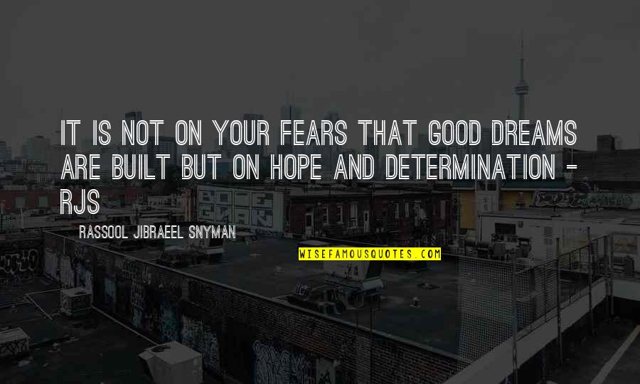 Dreams Hope Quotes By Rassool Jibraeel Snyman: It is not on your fears that good Dreams Hope Quotes By Rassool Jibraeel Snyman: It is not on your fears that good