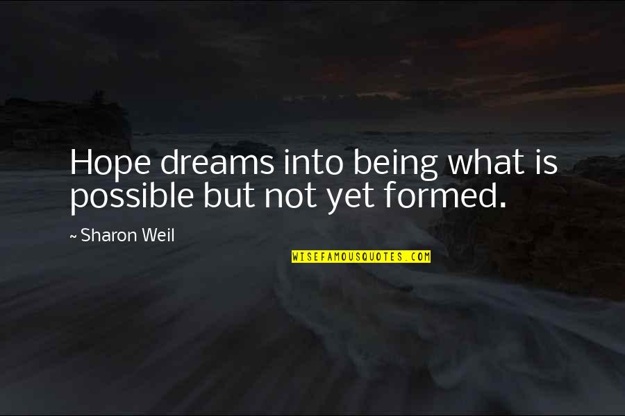 Dreams Hope Quotes By Sharon Weil: Hope dreams into being what is possible but