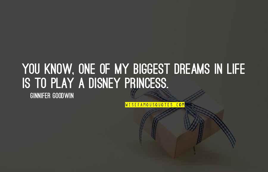 Dreams In Life Quotes By Ginnifer Goodwin: You know, one of my biggest dreams in