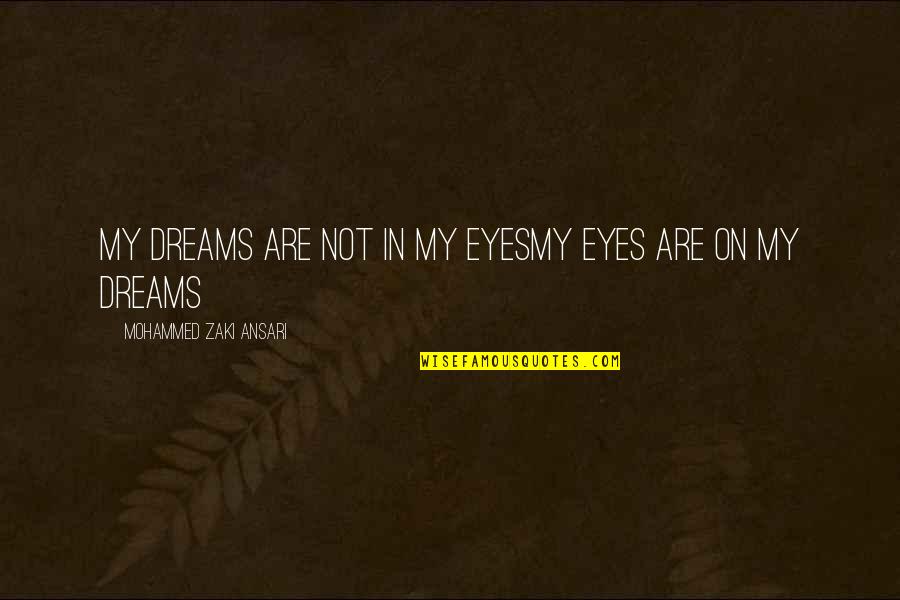 Dreams In Life Quotes By Mohammed Zaki Ansari: My Dreams are not in my eyesMy Eyes