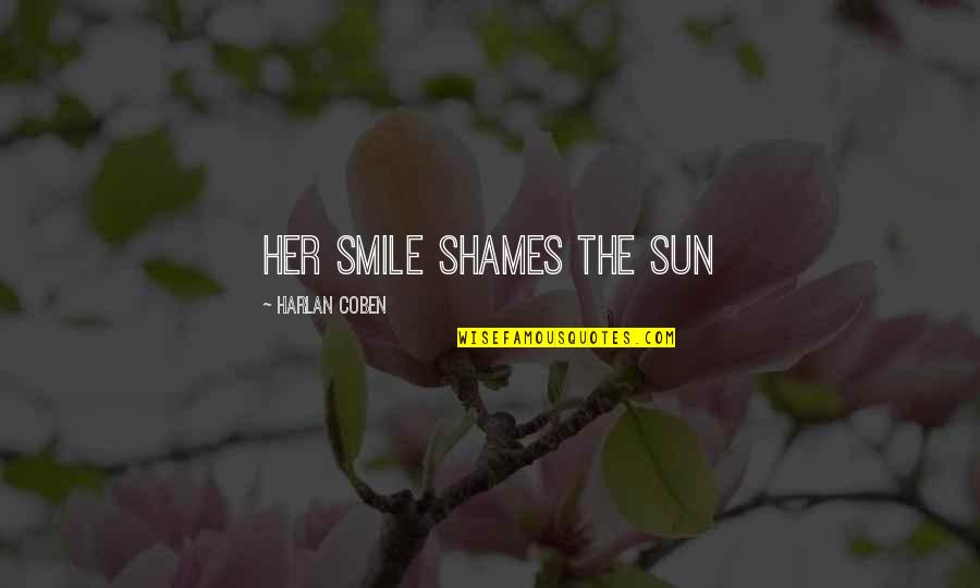 Dreams In Life Tagalog Quotes By Harlan Coben: Her smile shames the sun Dreams In Life Tagalog Quotes By Harlan Coben: Her smile shames the sun
