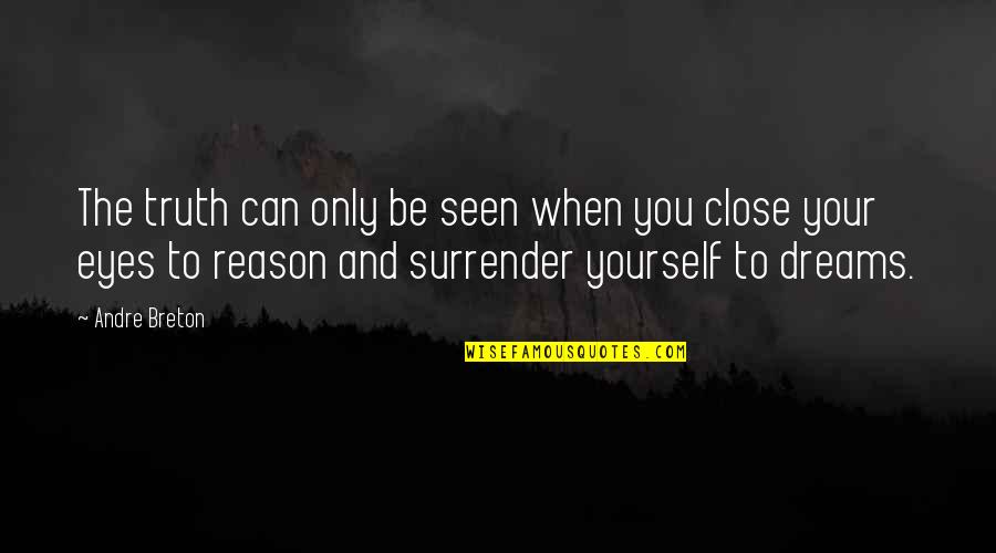 Dreams In My Eyes Quotes By Andre Breton: The truth can only be seen when you